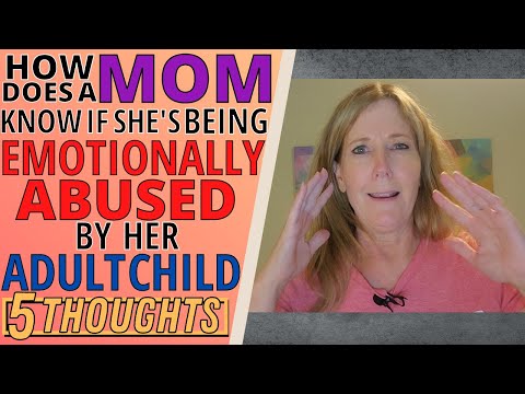 HOW DOES A MOM KNOW IF SHE'S BEING EMOTIONALLY ABUSED BY HER ADULT CHILD? (5 THOUGHTS)